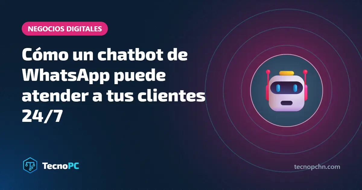 Cómo un chatbot de WhatsApp puede atender a tus clientes 24/7